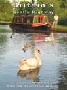 Britain's Gentle Highway...a Canal Adventure In England, Scotland and Wales